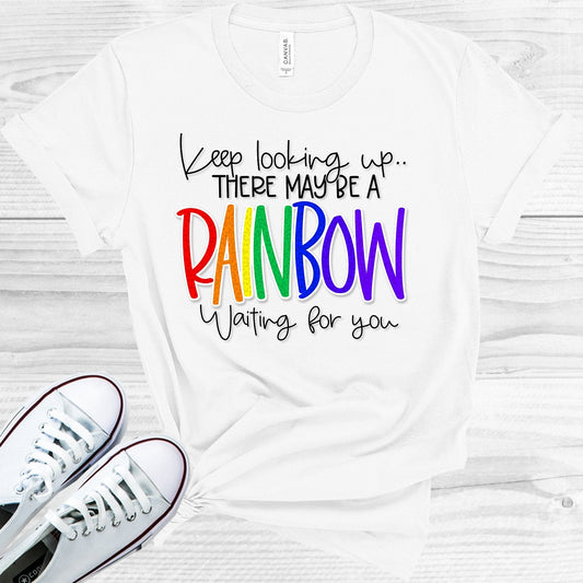 Keep Looking Up There May Be a Rainbow Waiting for You Graphic Tee