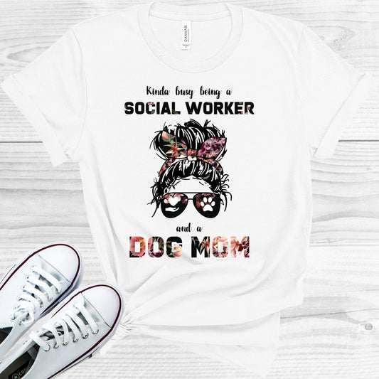 Kinda Busy Being a Social Worker and a Dog Mom Graphic Tee