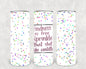 Kindness is Free Sprinkle That Sh** Like Confetti 20 oz Skinny Tumbler