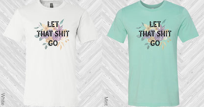 Let That Sh** Go Graphic Tee