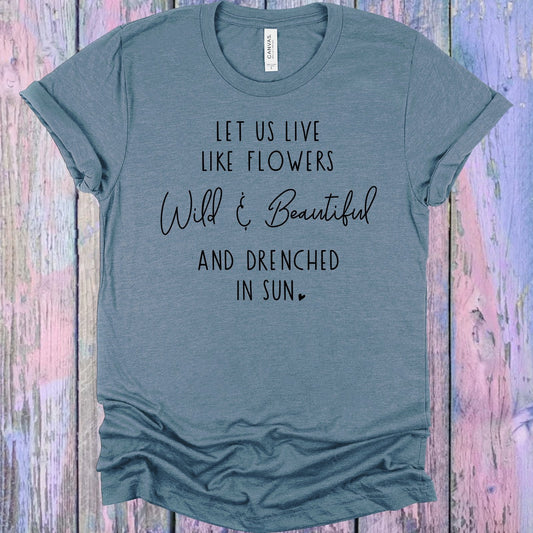 Let Us Live Like Flowers Graphic Tee