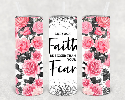 Let Your Faith Be Bigger Than Your Fear 20 oz Skinny Tumbler