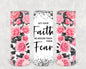 Let Your Faith Be Bigger Than Your Fear 20 oz Skinny Tumbler
