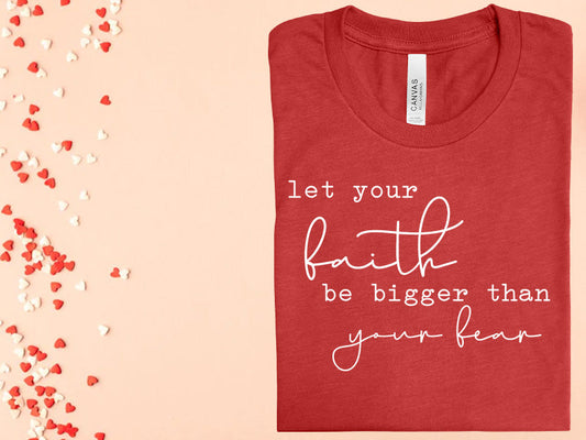 Let Your Faith Be Bigger Than Your Fear Graphic Tee