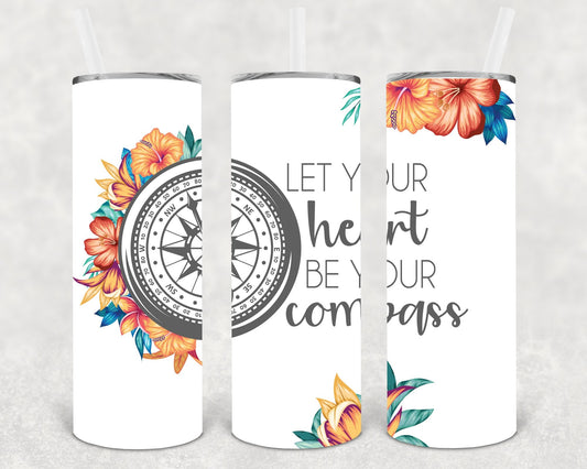 Let Your Heart Be Your Compass 20 oz Skinny Tumbler