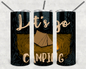 Let's Go Camping 20 oz Skinny Tumbler