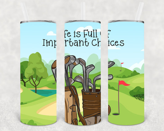 Life is Full of Important Choices 20 oz Skinny Tumbler