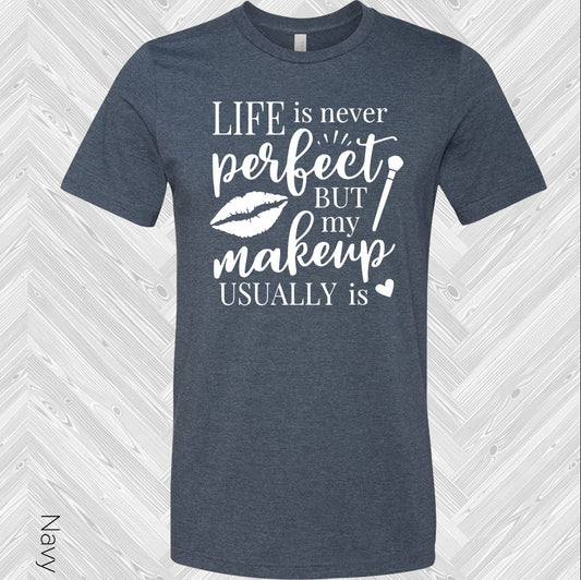 Life is Never Perfect But My Makeup Usually Is Graphic Tee