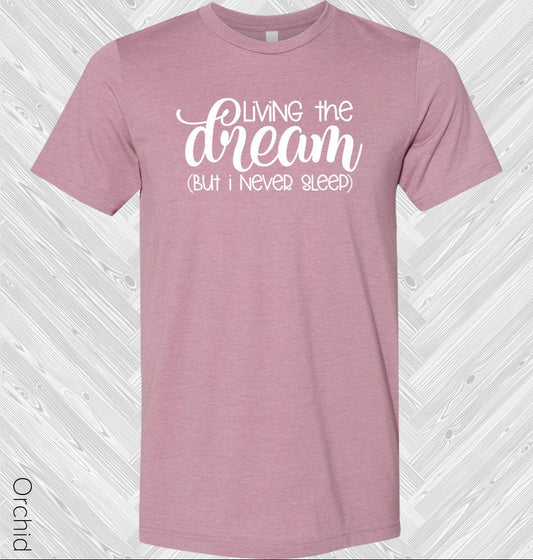 Living the Dream But I Never Sleep Graphic Tee