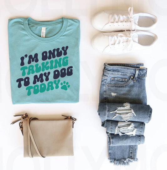 I'm Only Talking to My Dog Today Graphic Tee