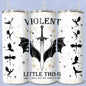 Violent Little Thing 20 oz Skinny Tumbler