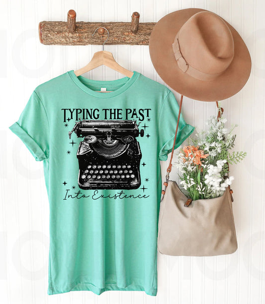 Typing the Past into Existence - Graphic Tee