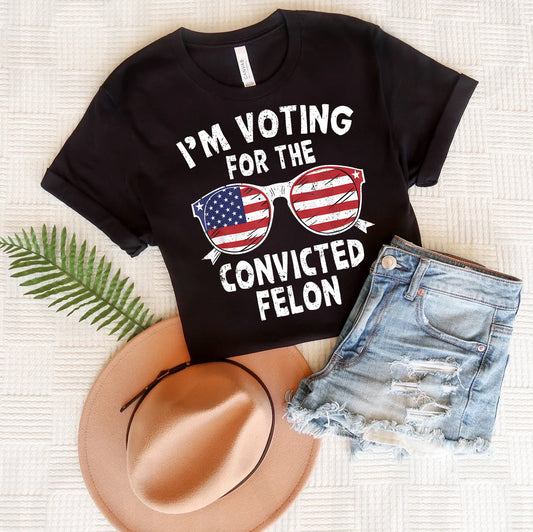 I'm Voting for the Convicted Felon Graphic Tee