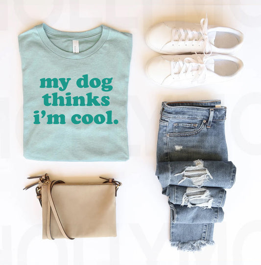 My Dog Thinks I'm Cool Graphic Tee