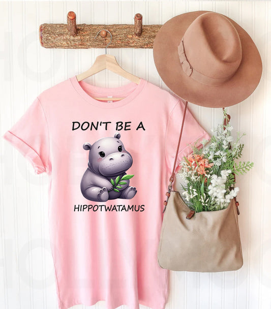 Don't Be a Hippotwatamus - Graphic Tee