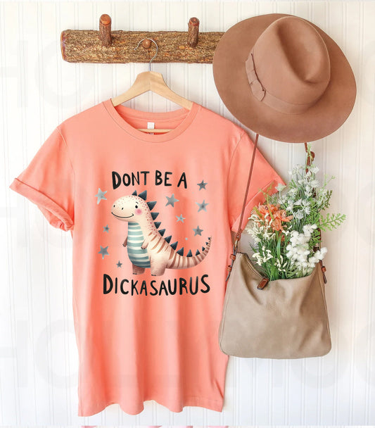 Don't Be a Dickasaurus - Graphic Tee