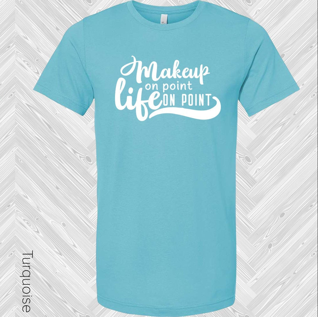 Makeup On Point Life On Point Graphic Tee