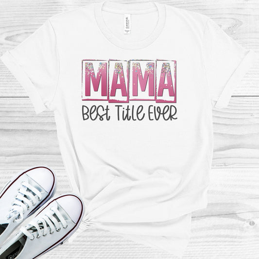 Mama Best Title Ever Graphic Tee