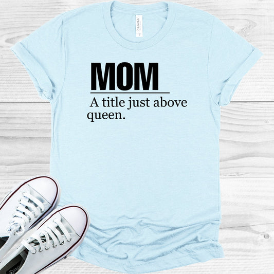 Mom A Title Just Above Queen Graphic Tee