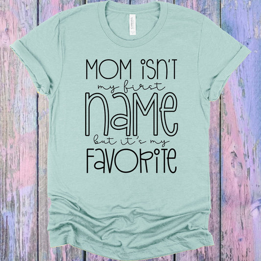 Mom Isn't My First Name But It's My Favorite Graphic Tee