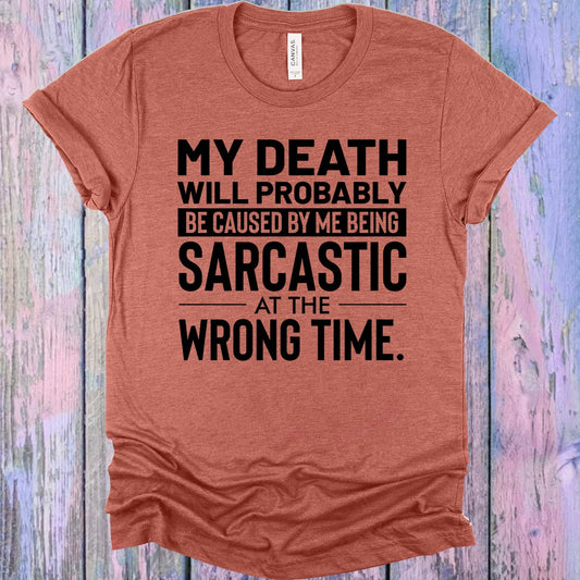 My Death Will Probably Caused by Me Being Sarcastic at the Wrong Time Graphic Tee