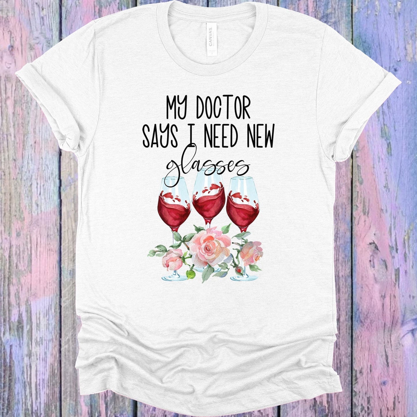 My Doctor Says I Need New Glasses Graphic Tee