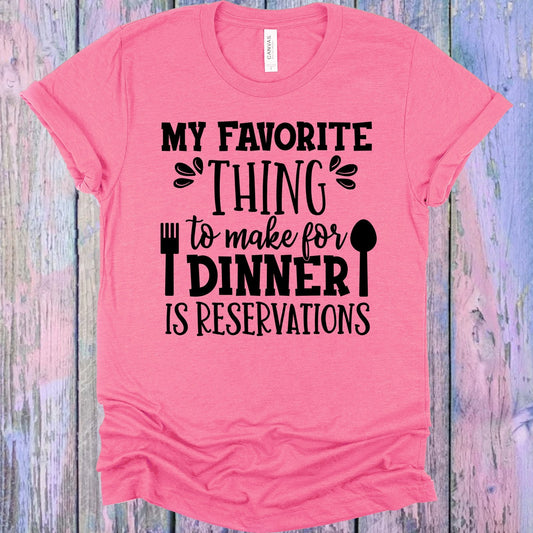 My Favorite Thing to Make for Dinner is Reservations Graphic Tee
