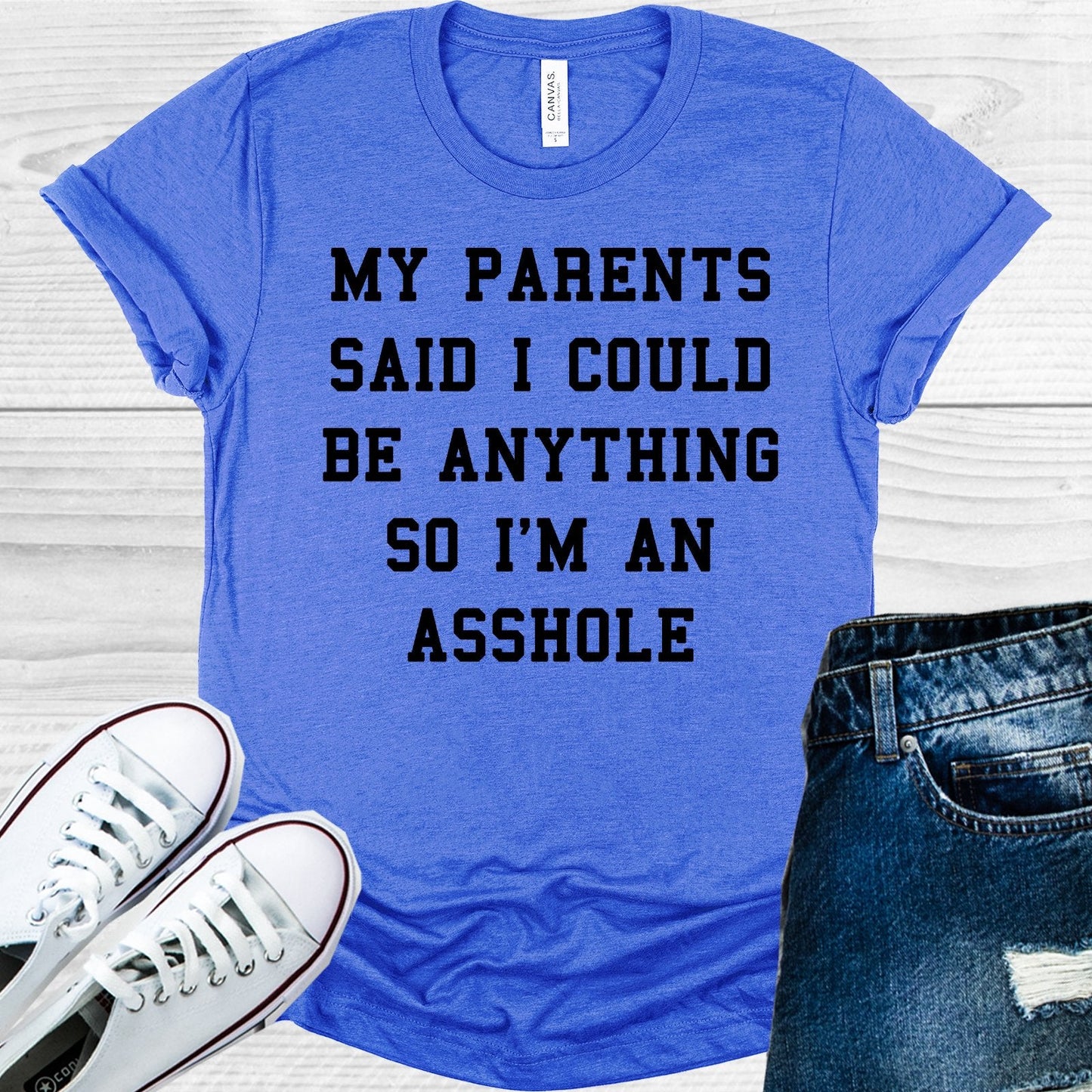 My Parents Said I Could Be Anything So I'm An A**hole Graphic Tee