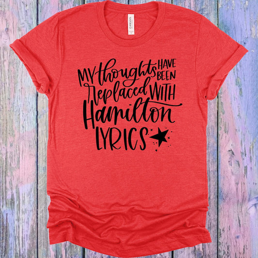 My Thoughts Have Been Replaced with Hamilton Lyrics Graphic Tee