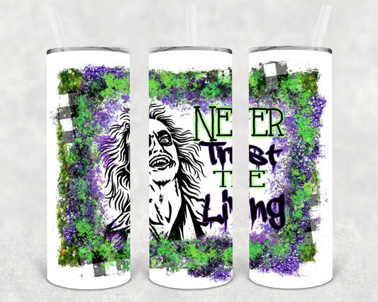 Never Trust the Living 20 oz Skinny Tumbler