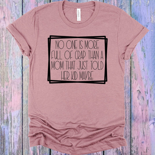 No One is More Full of Crap Than a Mom Who Just Told Her Kid Maybe Graphic Tee