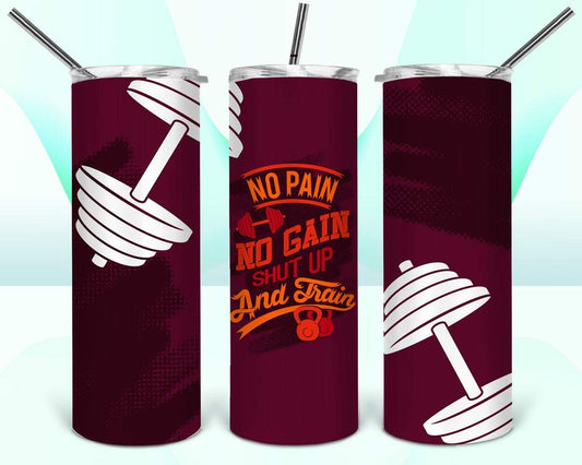 No Pain No Gain Shut Up and Train 20 oz Skinny Tumbler