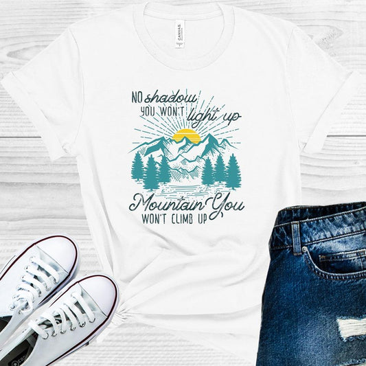 No Shadow You Won't Light Up Mountain You Won't Climb Up Graphic Tee