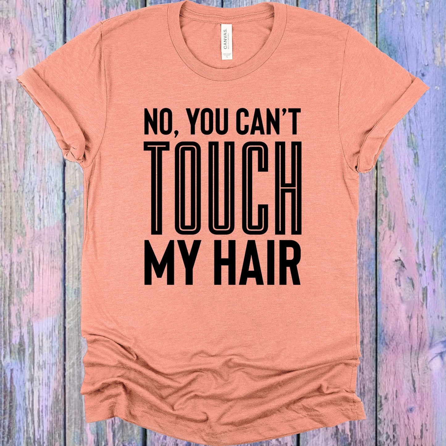 No You Can't Touch My Hair Graphic Tee