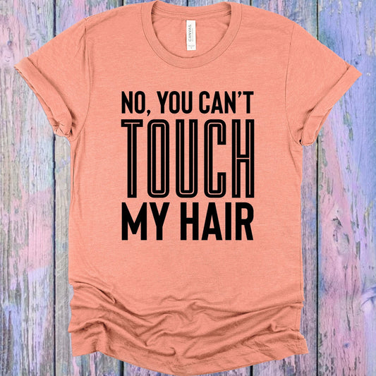 No You Can't Touch My Hair Graphic Tee
