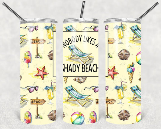 Nobody Likes a Shady Beach  20 oz Skinny Tumbler