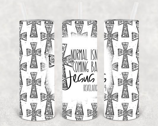 Normal Isn't Coming Back Jesus Is 20 oz Skinny Tumbler