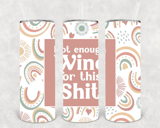 Not Enough Wine for This Sh** 20 oz Skinny Tumbler