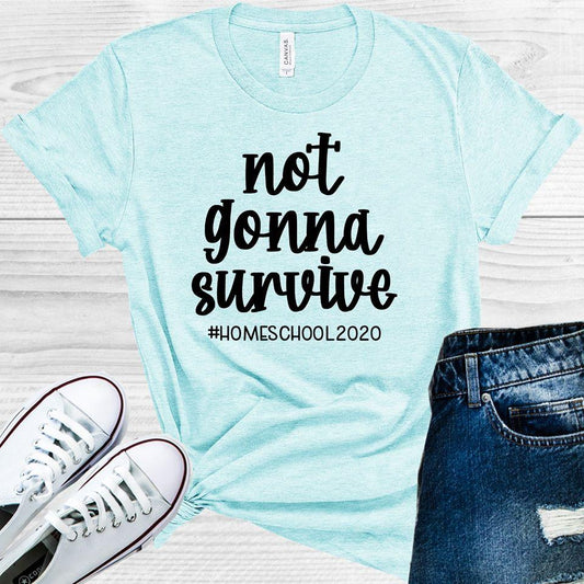 Not Gonna Survive #homeschool2020 Graphic Tee