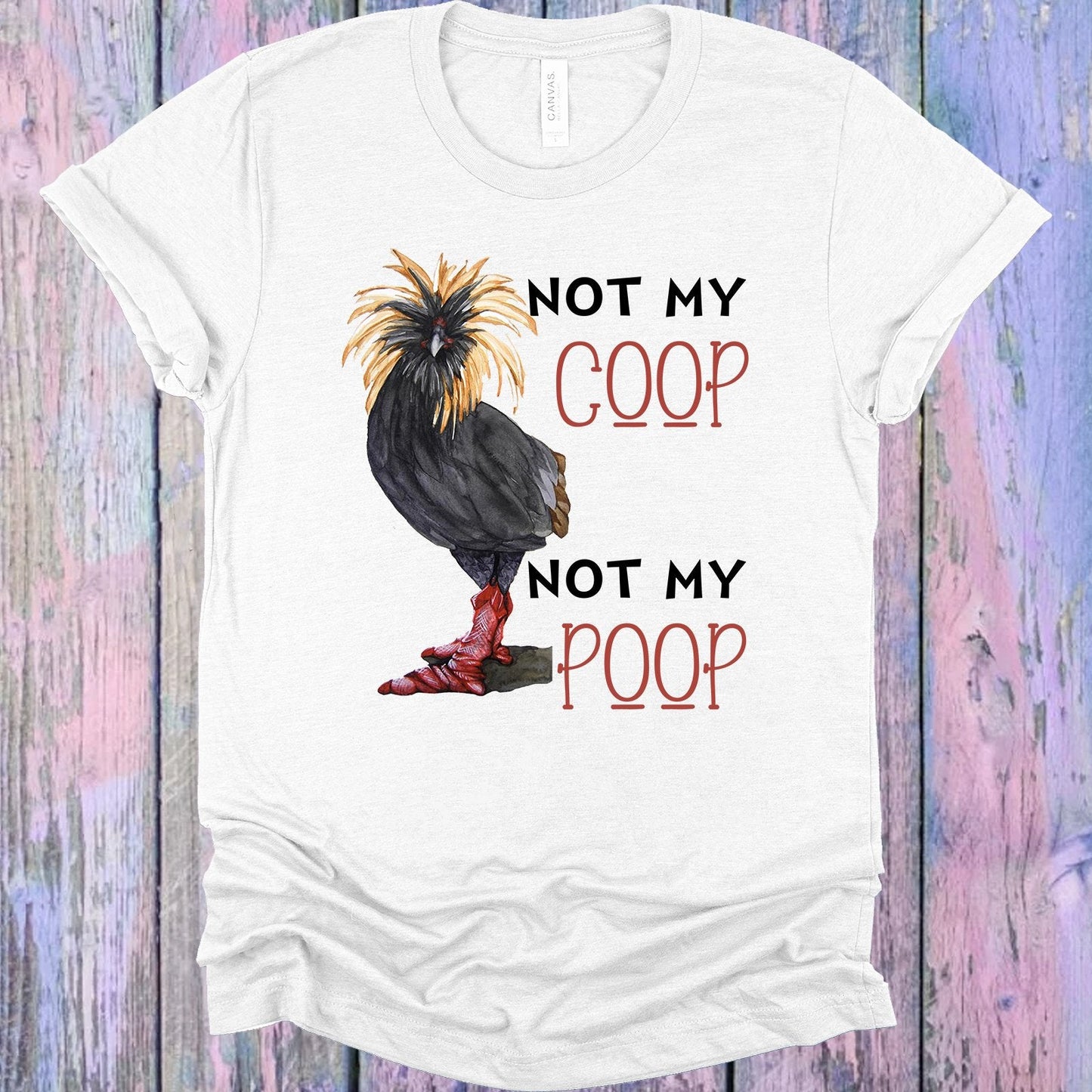 Not My Coop Not My Poop Graphic Tee