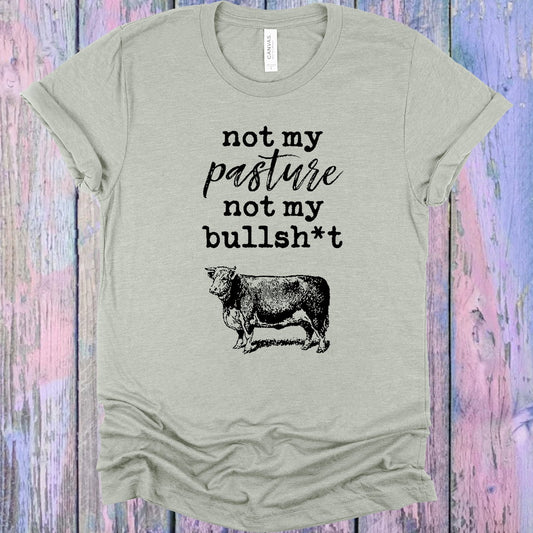 Not My Pasture Not My Bullsh*t Graphic Tee