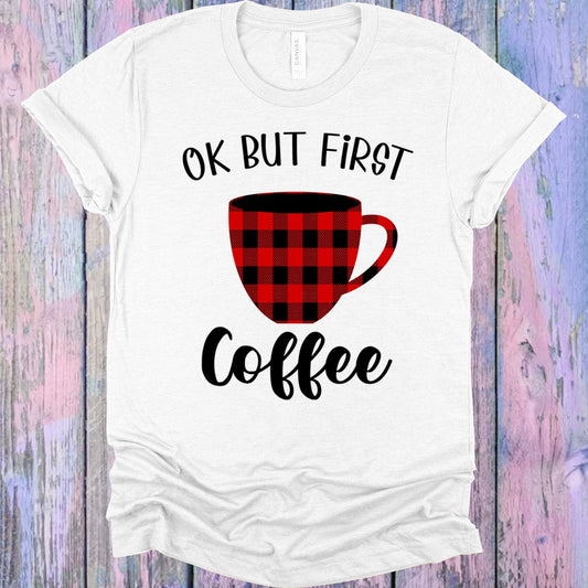 Ok But First Coffee Graphic Tee