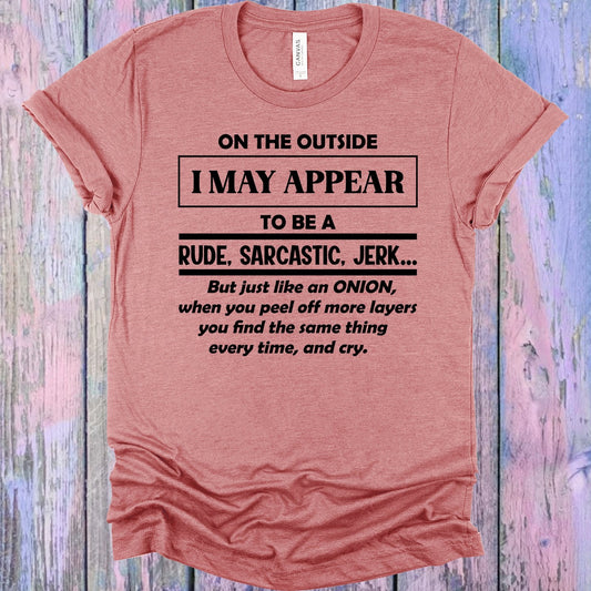 On the Outside I May Appear to Be a Rude Sarcastic Jerk Graphic Tee