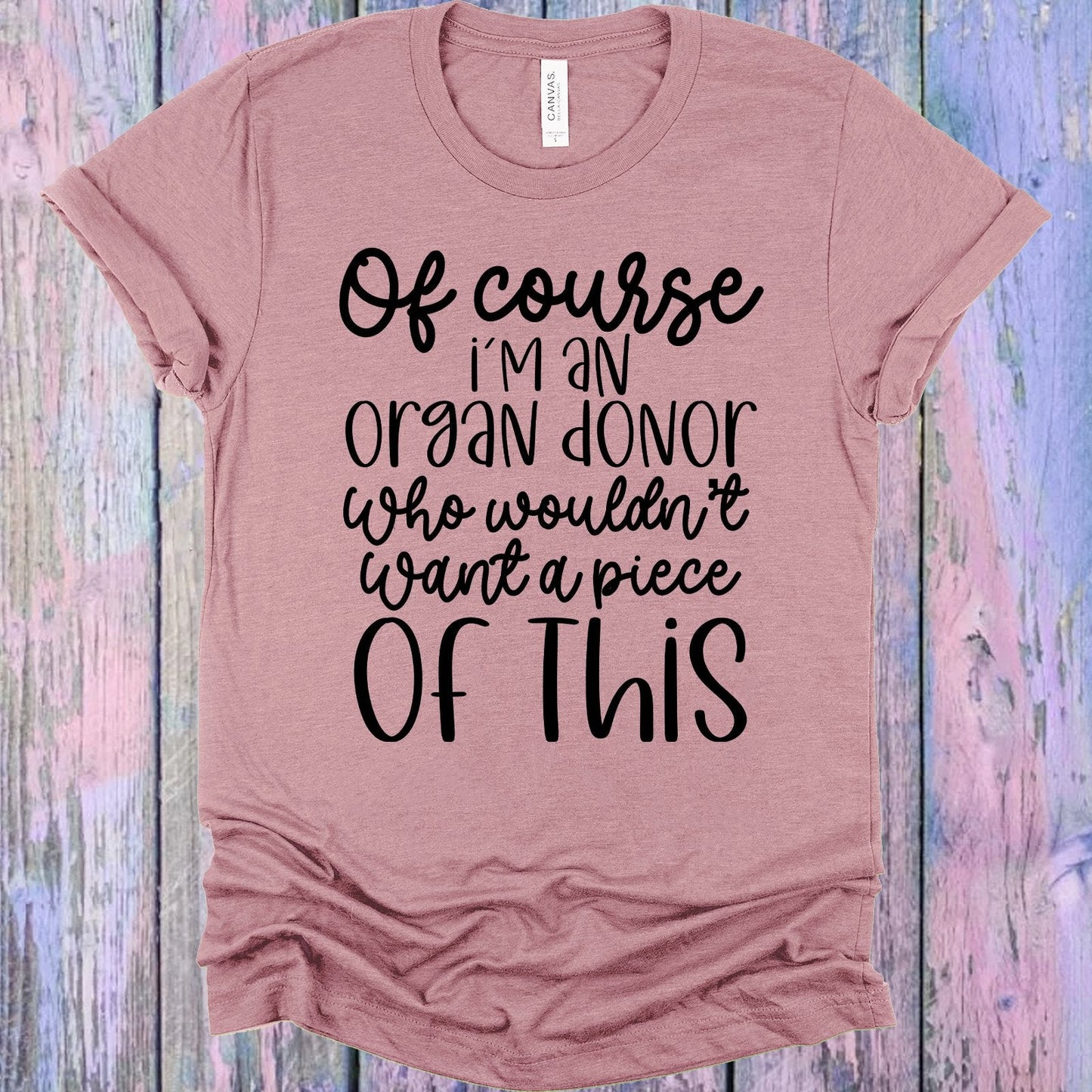 Of Course I'm an Organ Donor Graphic Tee