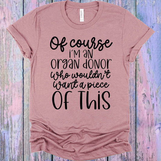 Of Course I'm an Organ Donor Graphic Tee