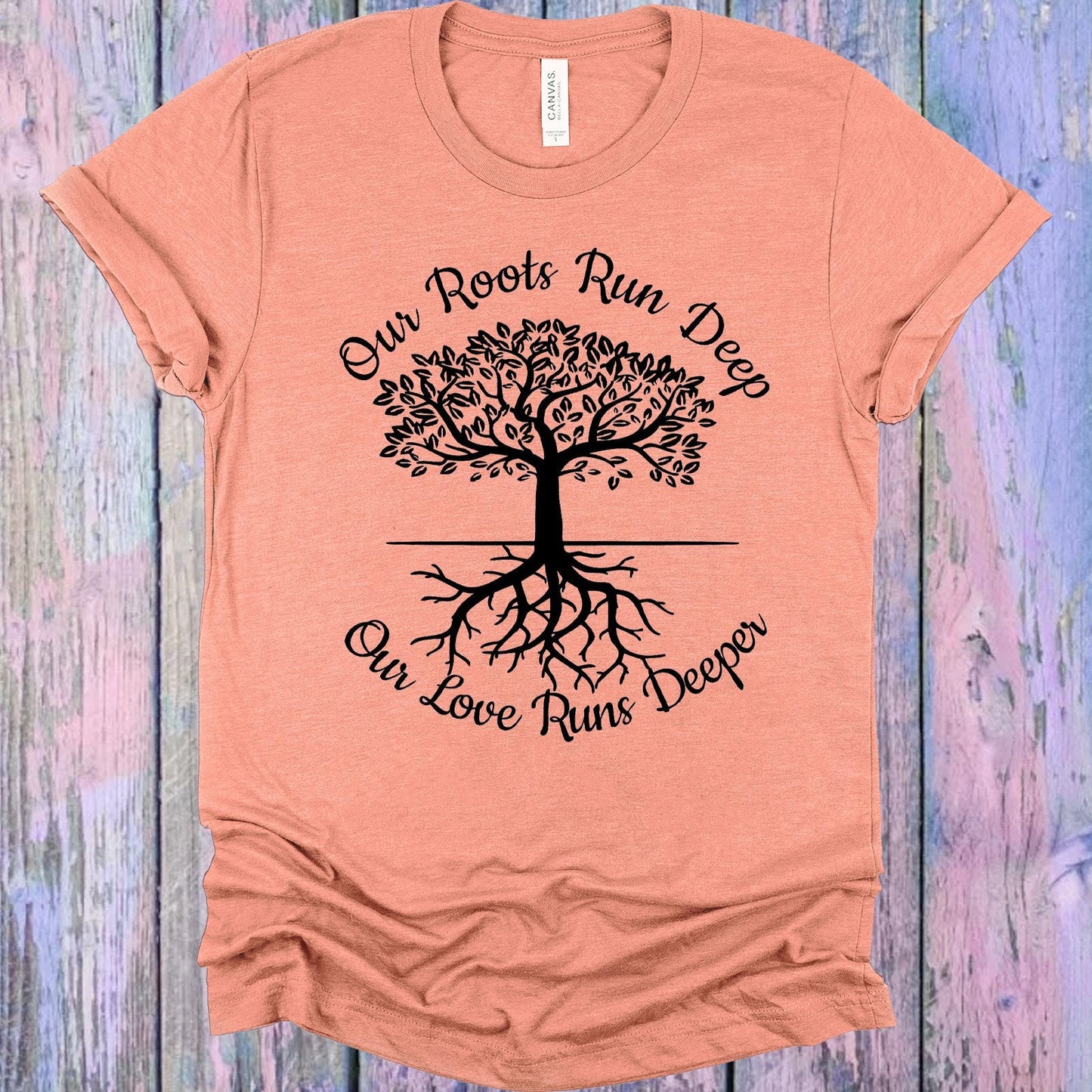 Our Roots Run Deep Our Love Runs Deeper Graphic Tee