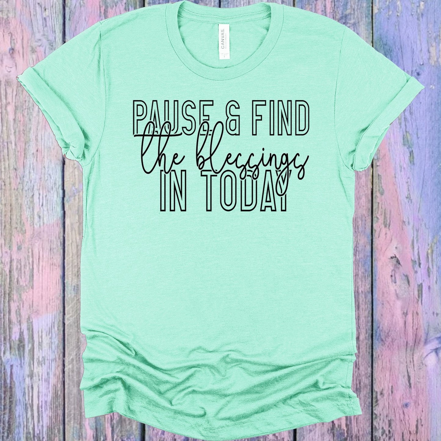 Pause and Find the Blessings in Today Graphic Tee