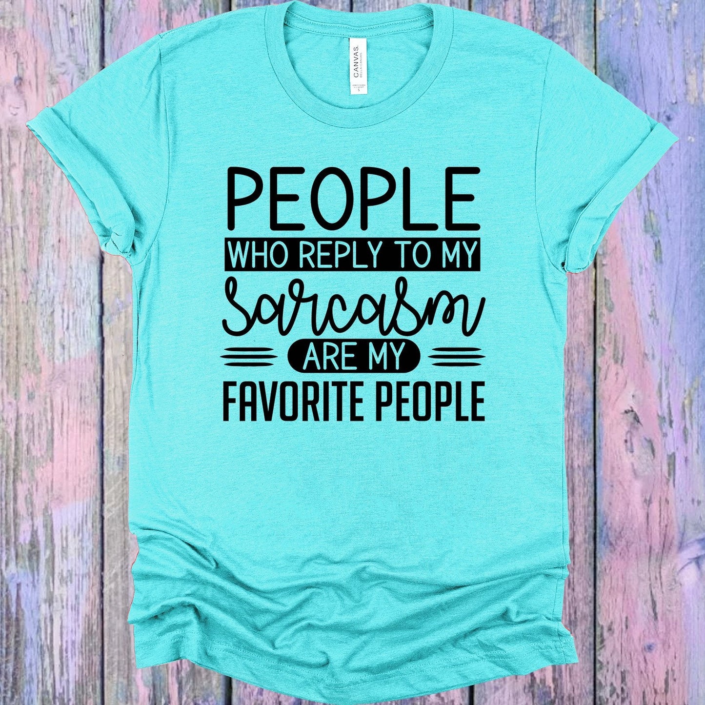 People Who Reply to Sarcasm are My Favorite People Graphic Tee