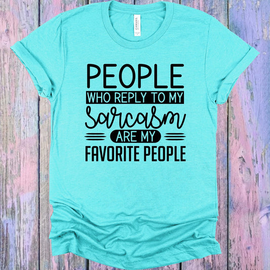 People Who Reply to Sarcasm are My Favorite People Graphic Tee