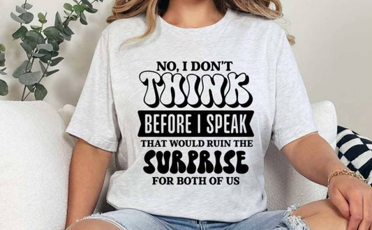 No I Don't Think Before I Speak Graphic Tee